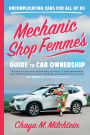 Mechanic Shop Femme's Guide to Car Ownership: Uncomplicating Cars for All of Us