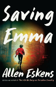 Title: Saving Emma: A Novel, Author: Allen Eskens