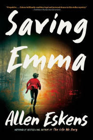 Title: Saving Emma: A Novel, Author: Allen Eskens