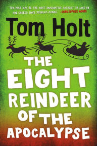 Title: The Eight Reindeer of the Apocalypse, Author: Tom Holt