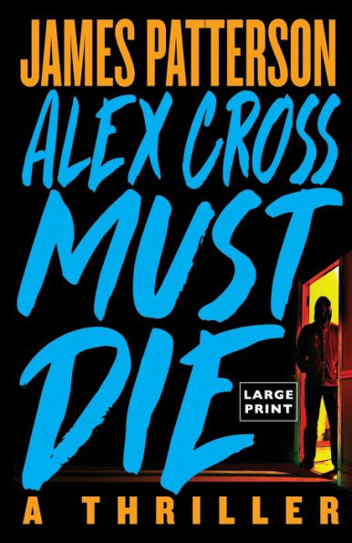 Alex Cross Must Die: A Thriller