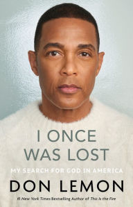 Title: I Once Was Lost: My Search for God in America, Author: Don Lemon
