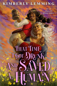 Title: That Time I Got Drunk and Saved a Human, Author: Kimberly Lemming