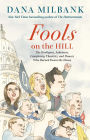 Fools on the Hill: The Hooligans, Saboteurs, Conspiracy Theorists, and Dunces Who Burned Down the House