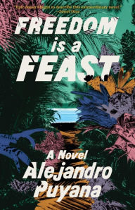 Title: Freedom Is a Feast, Author: Alejandro Puyana