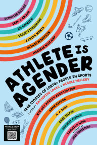 Title: Athlete Is Agender: True Stories of LGBTQ+ People in Sports, Author: Katherine Locke