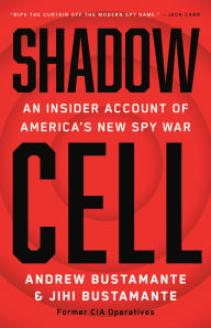 Title: Shadow Cell: An Insider Account of America's New Spy War, Author: Andrew Bustamante