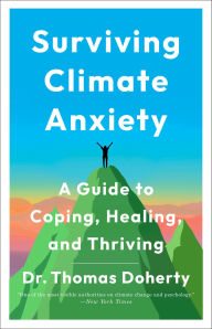 Title: Surviving Climate Anxiety: A Guide to Coping, Healing, and Thriving, Author: Thomas Doherty