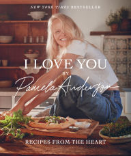 Title: I Love You: Recipes from the Heart (A Cookbook), Author: Pamela Anderson