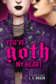 Title: You've Goth My Heart, Author: L. C. Rosen