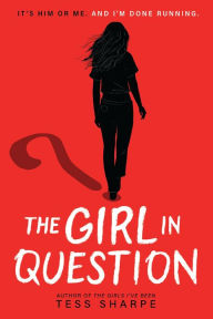 Title: The Girl in Question, Author: Tess Sharpe