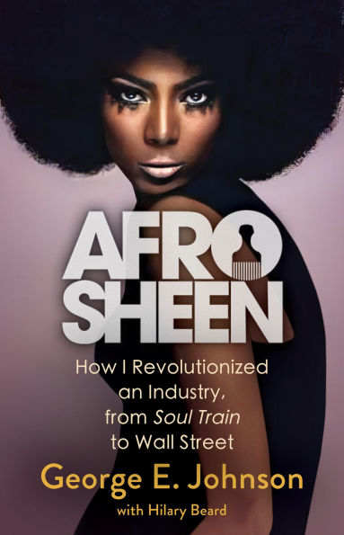 Afro Sheen: How I Revolutionized an Industry, from Soul Train to Wall Street