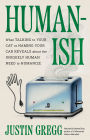 Humanish: What Talking to Your Cat or Naming Your Car Reveals About the Uniquely Human Need to Humanize