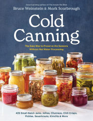 Title: Cold Canning: The Easy Way to Preserve the Seasons Without Hot Water Processing (A Cookbook), Author: Bruce Weinstein