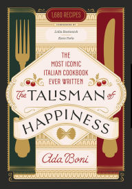 Title: The Talisman of Happiness: The Most Iconic Italian Cookbook Ever Written, Author: Ada Boni