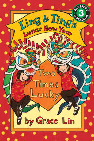 Title: Ling & Ting's Lunar New Year: Two Times Lucky, Author: Grace Lin