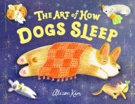 Title: The Art of How Dogs Sleep, Author: Alison Kim
