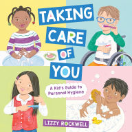 Title: Taking Care of You: A Kid's Guide to Personal Hygiene, Author: Lizzy Rockwell