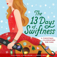 Title: The 13 Days of Swiftness: A Christmas Celebration for Fans, Author: Tiffany Garland