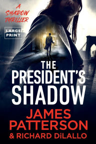 Title: The President's Shadow: A Shadow Thriller, Author: James Patterson