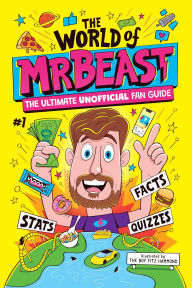 Title: The World of MrBeast: The Ultimate Unofficial Fan Guide Packed with Facts, Stats, and Quizzes, Author: Catherine Saunders