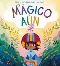Title: El Mágico Aún (The Magical Yet), Author: Angela DiTerlizzi
