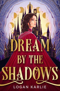 Title: Dream by the Shadows (Deluxe Limited Edition), Author: Logan Karlie