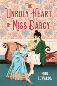 Title: The Unruly Heart of Miss Darcy, Author: Erin Edwards