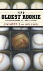 The Oldest Rookie: Big-League Dreams from a Small-Town Guy