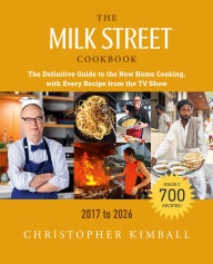 Title: The Milk Street Cookbook: The Definitive Guide to the New Home Cooking, with Every Recipe from the TV Show, 2017-2026, Author: Christopher Kimball