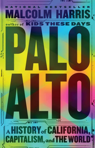 Palo Alto: A History of California, Capitalism, and the World by Malcolm  Harris, Paperback