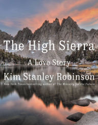 Title: The High Sierra: A Love Story, Author: Kim Stanley Robinson