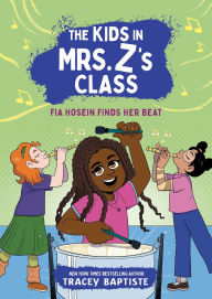 Title: The Kids in Mrs. Z's Class: Fia Hosein Finds Her Beat, Author: Tracey Baptiste