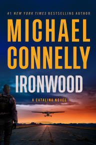 Title: Ironwood: A Catalina Novel, Author: Michael Connelly