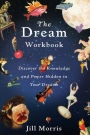 The Dream Workbook: Discover the Knowledge and Power Hidden in Your Dreams
