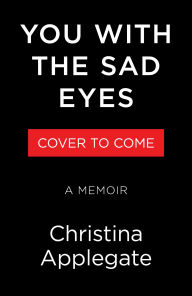 Title: You with the Sad Eyes: A Memoir (Signed Book), Author: Christina Applegate