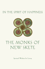 Title: In The Spirit of Happiness: A Book of Spiritual Wisdom, Author: Monks of New Skete