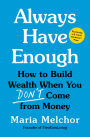 Always Have Enough: How to Build Wealth When You Don't Come from Money-Featuring a 6-Week Kickstart Plan