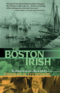 Title: The Boston Irish: A Political History, Author: Thomas O'Connor