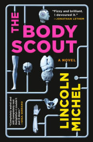 Title: The Body Scout: A Novel, Author: Lincoln Michel