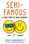 Alternative view 1 of Semi-Famous: A True Story of Near Celebrity