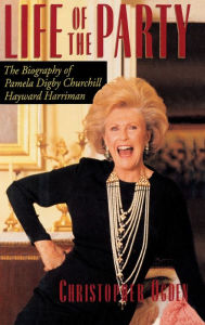 Title: Life of the Party: The Biography of Pamela Digby Churchill Hayward Harriman, Author: Christopher Ogden