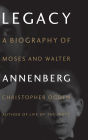 Legacy: A Biography of Moses and Walter Annenberg