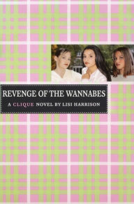 Title: Revenge of the Wannabes (Clique Series #3), Author: Lisi Harrison