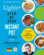The Lighter Step-By-Step Instant Pot Cookbook: Easy Recipes for a Slimmer, Healthier You-With Photographs of Every Step
