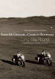 Long Way Round: Chasing Shadows Across the World: The Illustrated Edition