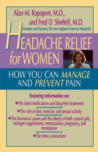 Title: Headache Relief for Women: How You Can Manage and Prevent Pain, Author: Fred D. Sheftell MD