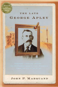 Title: The Late George Apley (Pulitzer Prize Winner), Author: John P. Marquand