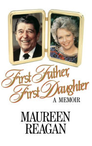Title: First Father, First Daughter: A Memoir, Author: Maureen Reagan