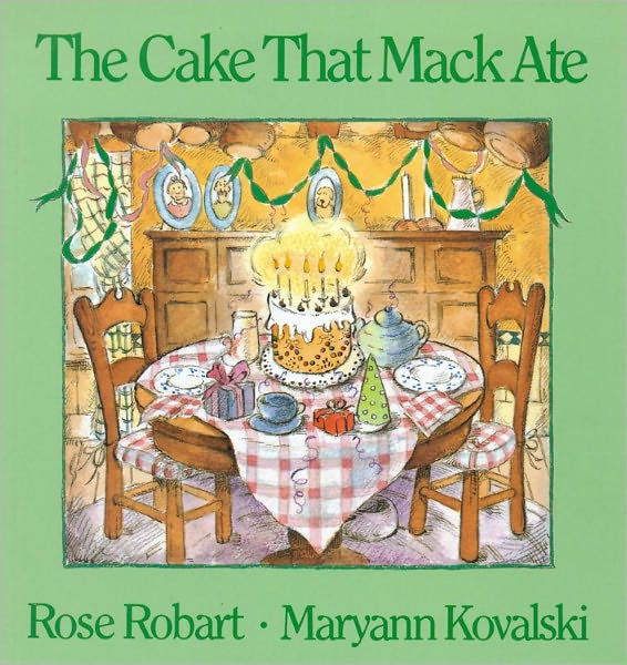 The Cake That Mack Ate by Rose Robart, Maryann Kovalski